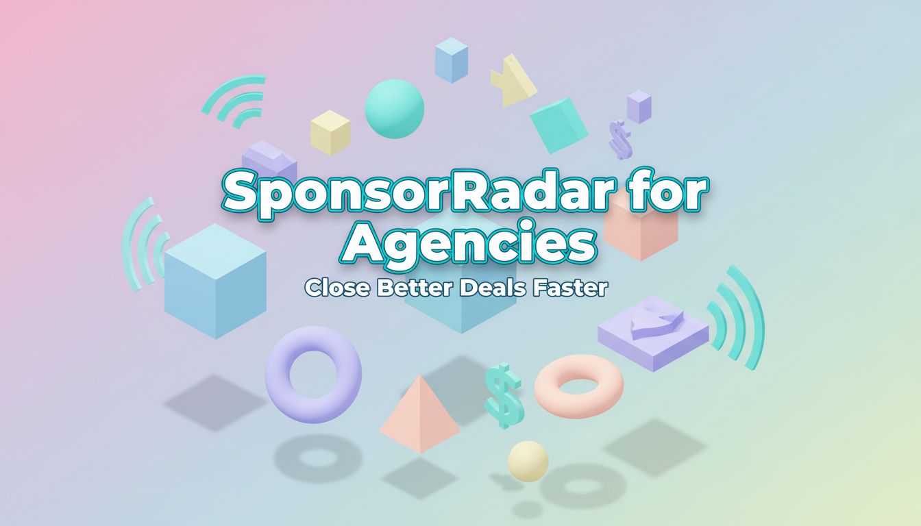 SponsorRadar for Agencies: Close Better Deals Faster