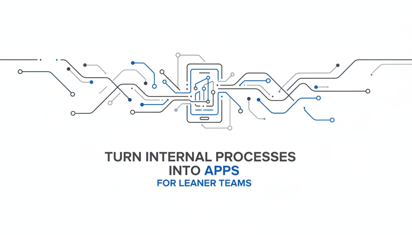 Turn Internal Processes into Apps for Leaner Teams