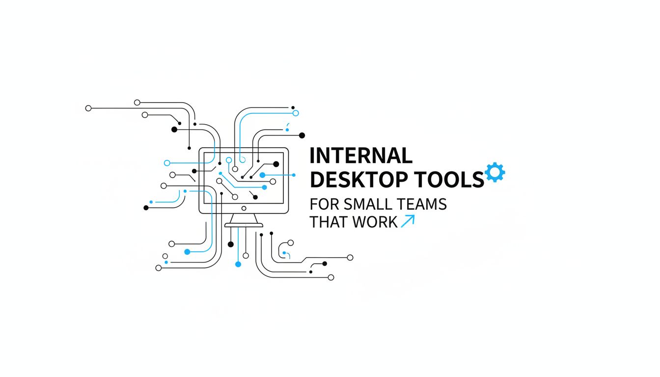 Internal Desktop Tools for Small Teams That Work