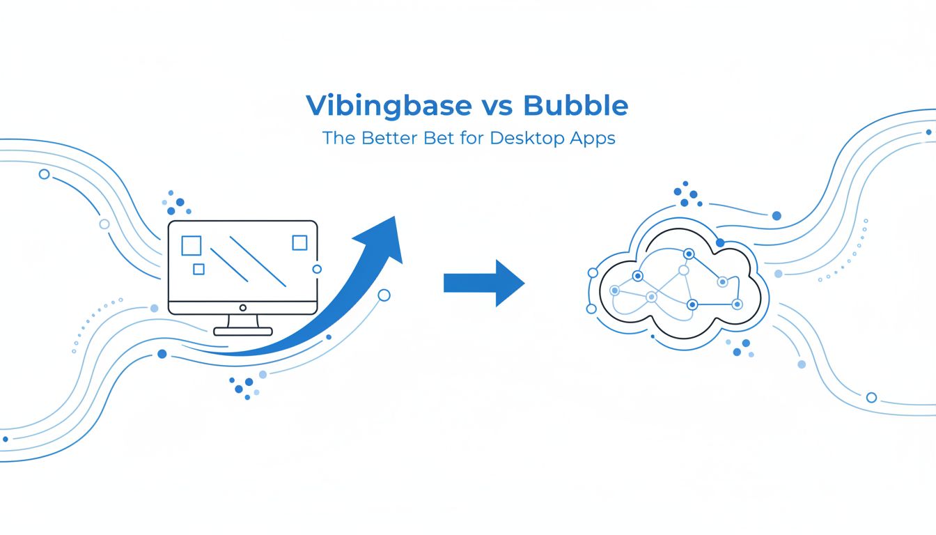 Vibingbase vs Bubble: The Better Bet for Desktop Apps